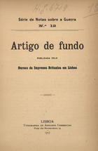 Artigo de fundo / publ. pelo Bureau da Imprensa Britanica em Lisboa. - Lisboa : Typ. do Annuario Commercial, 1917. - 7 p. ; 18 cm. - (Série de notas sobre a guerra ; 12)