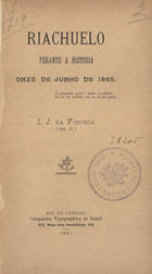 FONSECA, I. J. da, ca. 1895<br/>Riachuelo perante a historia : onze de Junho de 1865 / I. J. da Fonseca. - Rio de Janeiro : Comp. Typ. do Brazil, 1901. - 43, [1] p. : il. ; 19 cm