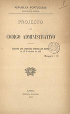 PORTUGAL. Ministério do Interior<br/>Projecto de código administrativo elaborado pela commissão nomeada por decreto de 25 de Outubro de 1910 / Ministério do Interior. - Lisboa : Imp. Nacional, 1911. - IV, 76 p. ; 23 cm