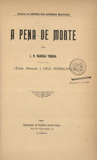 FERREIRA, L. M. Marrecas, ca 18- -<br/>A pena de morte / L. M. Marrecas Ferreira. - Lisboa : Typ. da Pap. Estevão Nunes, 1911. - 16 p. ; 23 cm