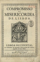 SANTA CASA DA MISERICORDIA (Lisboa)<br/>Compromisso da Misericordia de Lisboa. - Lisboa Occidental : Na Off. de Manoel Fernandes da Costa, 1749. - [4], 42, [1] p. ; 31 cm