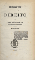 BRITO, Joaquim Maria Rodrigues de, 1822-1873<br/>Philosophia do direito / por Joaquim Maria Rodrigues de Brito. - 2ª ed. - Coimbra : Imprensa da Universidade, 1871. - XIV, 401 p. ; 22 cm