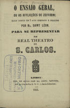 SAINT-LEON, Arthur, 1815 ou 1821-1870<br/>O ensaio geral ou As afflições de Zeffirini : baile comico em 1 acto : para se representar no Real Theatro de S. Carlos / composto e dirigido por Mr. Saint Leon. - Lisboa : Typ. de Elias José da Costa Sanches, 1855. - 7 [1] p. ; 15 cm