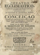 IGREJA CATOLICA.. Liturgia e ritual<br/>Theatro ecclesiastico, em que se acham muitos documentos de canto-chaõ, para qualquer pessoa dedicada ao culto divino nos officios do coro, e altar... / exposto por seu author o padre Fr. Domingos do Rosario... ; dado ao prélo pelo Doutor o Padre Jozé Correa Froys. - Terceira impressão, e mais accrescentada. - Lisboa : Na officina de Antonio Vicente da Silva, 1758. - [16], 494, [2] p. : principalmente música ; 4º (21 cm)