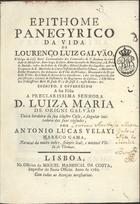 GALVAO, Lourenço Anastácio Mexia, 1739-1796<br/>Epithome panegyrico da vida de Lourenço Luiz Galvão... / escrito, e offerecido a sua filha... D. Luiza Maria Origini Galvão... por Antonio Lucas Velaxi Mareco Gama.... - Lisboa : na Officina de Miguel Manescal da Costa, impressor do Santo Officio, 1760. - [12] 103, [1] p. ; 4º (21 cm)