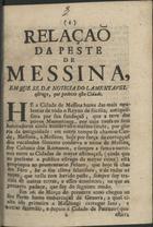 Relação da peste de Messina, em que se dá noticia do lamentavel estrago, que padeceo esta cidade. - [S.l. : s.n., 17--]. - 7 p. ; 20 cm