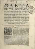 Carta de un academico de la Universidad de Salamanca, escrita à un Cavallero de la Corte, refiriendo los progressos de la Mission, que en aquella ciudad ha hecho el... Señor D. Fray Pedro de Salazar... con el... Padre Thyrso Gonzalez.... - [Salamanca : s.n. 1682]. - 27 p.