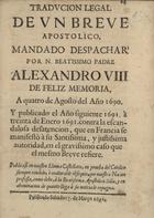 IGREJA CATOLICA. Papa, 1690-1691 (Alexandre VIII)<br/>Tradvcion legal de vn breve apostolico mandado despachar por N. Beatissimo Padre Alexandro VIII... a quatro de Agosto del año 1690... contra la escandalosa desatencion, que en Francia se manifestò à su Santissima, y justissima autoridad.... - En Madrid : por Sebastian de Armendariz, 1691 : (en la Impr. de Antonio Roman). - P. 65-76