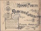 PEREIRA, Miguel ¿?ngelo, 1843-1901<br/>Almeida Garrett : hymno-marcha / original do Maestro Miguel Angelo. - Lisboa : Soc. lit. Almeida Garrett, 1902 : : Lithographia Universal). - 1 partitura (5, [1] p.) ; 23x31 cm