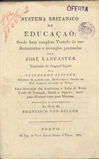 LANCASTER, José<br/>Sistema britânico de educação / José Lancaster ; Trad. Por Guilherme Skinner. - Porto : Tip. de Viuva Alvarez Ribeiro & Filhos 1823. - 83 [1] p. : il. ; 21 cm + 3 est. e 2 est. desdobr.