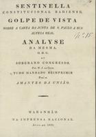 CRUZ, M. J. da<br/>Sentinella constitucional bahiense : golpe de vista sobre a carta da Junta de S. Paulo a Sua Alteza Real : analyse da mesma... / por M. J. da Cruz.... - Maranhão : na Impr. Nacional, 1822. - 22 p. ; 21 cm