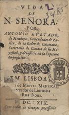 HURTADO DE MENDOZA, Antonio, 1586-1644<br/>Vida de N. Señora / por Antonio Hurtado de Mendoça.... - Em Lisboa : acusta de Miguel Manescal, mercador de livros na Rua Nova, 1669. - [6, 2 br.], 134 p. ; 12º (13 cm)