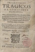 REBELO, Gaspar Pires de, 1585-1650<br/>Infortunios tragicos da constante Florinda. Autor o Licenciado Gaspar Pirez de Rabelo... Offerecido ao... senhor Luis Correa... Nesta segunda impressaõ, acrecentados pelo mesmo Autor. - Em Lisboa : por Antonio Alvarez, 1633. - [16], 412, [4] p. ; 8º (16 cm)