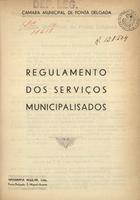 PONTA DELGADA. Câmara Municipal. Serviços Municipalizados<br/>Regulamento dos Serviços Municipalizados da Câmara Municipal de Ponta Delgada. - [S.l. : s.n.], 1937 (Ponta Delgada : : Tip. Insular). - 12 p. ; 22 cm