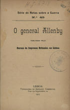 O General Allenby / publ. pelo Bureau da Imprensa Britanica em Lisboa. - Lisboa : Typ. do Annuario Commercial, 1917. - 6 p. ; 18 cm. - (Série de notas sobre a guerra ; 45)