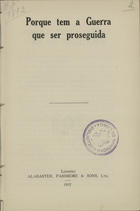 Porque tem a guerra que ser proseguida. - Londres : Alabaster, Passmore & Sons, 1917. - 16 p. ; 22 cm