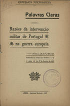 PORTUGAL.<br/>Palavras claras : razões da intervenção militar de Portugal na guerra europeia / Republica Portuguesa. - Lisboa : Impr. Nacional, 1917. - 27 p. ; 22 cm