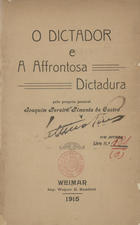 CASTRO, Pimenta de, 1846-1918<br/>O dictador e a affrontosa dictadura / pelo proprio general Joaquim Pereira Pimenta de Castro. - Weimar : Imp. Wagner G. Humbold, 1915. - 92 p. ; 23 cm