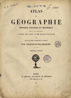 GROSSELIN, Augustin 1800-1878<br/>Atlas de géographie physique, politique et historique adopté par luniversité a lusage des Lycées et des Maisons d éducation pour suivre les cours de Géographie et dHistoire / Par Grosselin-Delamarche. - Nouvelle édition. - Paris : E.le. Bertaux, successeur de Grosselin, 1873. - 1 atlas, [8] p., [78] mapas : color. ; 34 cm. - (Atlas de Géographie Ancienne, du Moyen Age et Moderne. nº2)