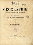 DELAMARCHE, Alexandre, 1815-1884<br/>Atlas de géographie ancienne, du moyen age, et moderne, adopté par luniversité a lusage des Lycées et des Maisons d éducation pour suivre les cours de Géographie et dHistoire / Publié sous la direction de A. Delamarche. - Paris : Libr. Géog. de Aug. Grosselin, sucesseur de Delamarche 1853. - 1 atlas, [4] p., 36 mapas : traçados color. ; 35 cm