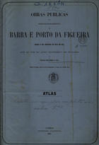 SILVA, Francisco Maria Pereira da, 1813-1891<br/>Obras públicas para melhoramento da barra e porto da Figueira desde o seu princípio em Maio de 1857 até ao fim do anno economico de 1859-1860 : atlas / Francisco Maria Pereira da Silva. - Lisboa : Impr. Nacional, 1865. - 5 folhas dobr., mapas, plantas e perfis ; dobr. 42 cm