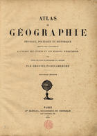 GROSSELIN, Augustin 1800-1878<br/>Atlas de geographie physique, politique et historique adopté par luniversité, a lusage des lycées et des maisons déducation pour suivre les cours de Géographie et dHistoire / par Grosselin-Delamarche. - Nouvelle édition. - Paris : E[mi]le Bertaux, seccesseur de Grosselin, 1876. - 1 atlas, 6 p. de texto, 105, A-C [i.e. 107] mapas : color. ; 34 cm