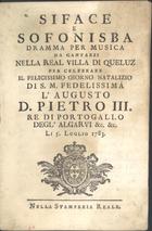 MARTINELLI, Gaetano, fl. 1764-1795<br/>Siface e Sofonisba : dramma per musica da cantarsi nella Real Villa di Queluz / [Il Dramma è di Gaetano Martinelli ; la Musica è del Sig. Antonio Leal Moreira]. - [Lisbona] : Nella Stamperia Reale, 1783. - 34 p. ; 15 cm