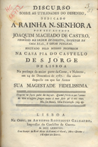 CASTRO, Machado de, 1731-1822<br/>Discurso sôbre as utilidades do desenho / Joaquim Machado de Castro. - Lisboa : António Rodrigues Galhardo, 1788. - [XX], 48 p. ; 21 cm