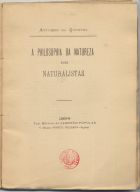 QUENTAL, Antero de, 1842-1891<br/>A philosophia da natureza dos naturalistas / Anthero de Quental. - Ponta Delgada : Typ. Editora do Campeão Popular, 1894. - XIII, 43, [2] p. ; 23 cm