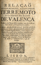 RELACAO DO FORMIDAVEL E LASTIMOSO TERRAMOTO SUCEDIDO NO REINO DE VALENCA<br/>Relação do formidavel, e lastimoso terremoto succedido no Reino de Valença no dia 23 de Março deste presente anno de 1748 pelas 6. horas, e tres quartos da manhã, e dos horrorosos estragos, e lamentaveis ruinas, que tem padecido a cidade de Valença, capital daquelle Reino, e mais lugares circumvisinhos, conforme as noticias communicadas até o dia 27 do mesmo mez ao Capitaõ General, Arcebispo, e Intendente, e as que sucessivamente vaõ chegando á Corte de Madrid, de onde se communicaraõ a esta de Lisboa. - Lisboa : na Officina de Francisco Luiz Ameno Impressor da Congregaçaõ Cameraria da S. Igreja de Lsboa, 1748. - 12 p. ; 4º (21 cm)