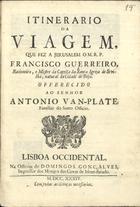 GUERREIRO, Francisco, 1528-?<br/>Itinerario da viagem, que fez a Jerusalem o M.R.P. Francisco Guerreiro, Racioneiro , e Mestre da Capella da Santa Igreja de Sevilha, natural da Cidade de Beja.... - Lisboa Occidental : na Officina de Domingos Gonçalves, Impressor das Covas de Mont-furado, 1734. - [4], 56 p. ; 4º (21 cm)