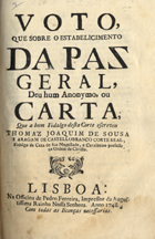 CORTE REAL, Tomás Joaquim de Sousa e Aragão de Castelo Branco, fl. 1748<br/>Voto, que sobre o estabelecimento da paz geral, deu um anonymo, ou carta que a hum fidalgo desta corte escreveu Thomaz Joaquim de Sousa e Aragam de CastelloBranco Corte Real, fidalgo da Caza de Sua Magestade.... - Lisboa : na Officina de Pedro Ferreira, Impressor da Augustissima Rainha Nossa Senhora, 1748. - 6, [2] p. ; 4º (20 cm)