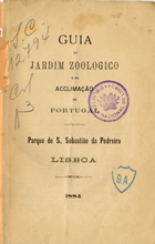 JARDIM ZOOLOGICO DE LISBOA<br/>Guia do Jardim Zoológico e de acclimação em Portugal : Parque de S. Sebastião da Pedreira. - Lisboa : Typ. da Pap. Progresso, 1884. - 7, [1] p., [1] f. desdobr. : il. ; 21 cm