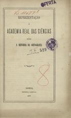 REPRESENTACAO A ACADEMIA REAL DAS CIENCIAS SOBRE A REFORMA DA ORTOGRAFIA<br/>Reprezentação à Academia Real das Ciências sobre a refórma da ortografia. - Lisboa : Imp. Nacional, 1878. - 24 p. ; 22 cm