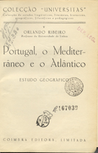 RIBEIRO, Orlando, 1911-1997<br/>Portugal, o Mediterrâneo e o Atlântico / Orlando Ribeiro. - Coimbra : Coimbra Editora, 1945. - 245 p., [3] f. desdob. : il. ; 19 cm. - (Universitas)