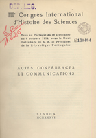 CONGRES INTERNATIONAL DªHISTOIRE DES SCIENCES, 3, Coimbra, 1934<br/>Actes, conférences et comunications / IIIe Congrés International dªHistoire des Sciences. - [S.l. : s.n.], 1936 (Lisboa : : [Tip. da Seara Nova]). - XLIX, 462 p., [1] p., XXVI est. : il. ; 26 cm