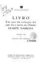 BARBOSA, Duarte, ?-1521<br/>Livro em que dá relação do que viu e ouviu no Oriente / Duarte Barbosa ; introd. e notas de Augusto Reis Machado. - Lisboa : Agência Geral das Colónias, 1946. - 240, [3] p. ; 22 cm