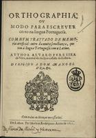 VERA, Álvaro Ferreira de, 15--?-depois de 1645<br/>Orthographia ou modo para escrever certo na lingua portuguesa / Alvaro Ferreira de Véra. - Lisboa : Mathias Rodriguez, 1631. - [7], 47 f. ; 4º (20 cm)