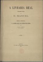 VITERBO, Sousa, 1846-1910<br/>A Livraria Real especialmente no reinado de D. Manuel / por Sousa Viterbo. - Lisboa : Typ. da Academia, 1901. - [4], 73 p. ; 31cm