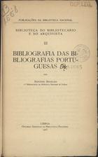 ANSELMO, António Joaquim, 1876-1925<br/>Bibliografia das bibliografias portuguesas / António Joaquim Anselmo. - Lisboa : Biblioteca Nacional, 1923. - 158 p. ; 20 cm. - (Biblioteca do bibliotecário e do arquivista ; 3)