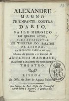 Alexandre Magno triunfante contra Dario : baile heroico em quatro actos. - Lisboa : na Off. de José de Aquino Bulhoens, 1789. - 16 p. ; 17 cm