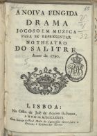 A noiva fingida : drama jocoso em muzica... / [musica de Marcos Antonio]. - Lisboa : na Off. de José de Aquino Bulhoens, 1790. - 74 p. ; 17 cm