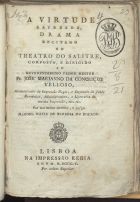 BOCAGE, 1765-1805<br/>A virtude laureada : drama recitado no Theatro do Salitre : composto, e dirigido ao Reverendissimo Padre Mestre Fr. José Marianno da Conceição Velloso, Administrador da Impressão Regia, e Deputado da Junta Económica, Administrativa, e Litteraria da mesma Impressão, etc. etc. / por seu muito devedor, e amigo Manoel Maria de Barbosa du Bocage. - Lisboa : na Impressão Regia, 1805. - 64 p. ; 8º (17 cm)