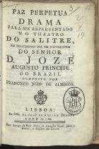 ALMEIDA, Francisco José de, 1756-1844<br/>Paz perpetua : drama... / composto por Francisco José de Almeida. - Lisboa : na Off de José de Aquino Bulhoens, 1788. - 16 p. ; 17 cm