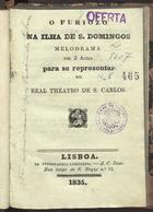 FERRETTI, Jacopo, 1784-1852<br/>O furiozo na ilha de S. Domingos : melodrama em 2 actos para se representar no Real Theatro de S. Carlos / [A Poezia é de Thiago Ferretti ; A Muzica é do Mestre Donizetti]. - Lisboa : na Typographia Lisbonense, 1835. - 111 [1] p. ; 15 cm