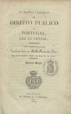 PORTUGAL.. Leis, decretos, etc. Código do direito público<br/>O novo codigo do direito publico de Portugal, com asa provas / compil. Pascoal José de Mello Freire dos Reis. - 1ª ed. - Coimbra : Imprensa da Universidade, 1844. - VII, 439 p. ; 21 cm