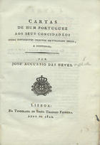 NEVES, José Acúrsio das, 1766-1834<br/>Cartas de hum portuguez aos seus concidadãos sobre differentes objectos de utilidade geral e individual / José Accursio das Neves. - Lisboa : Typ. de Simão Thaddeo Ferreira, 1822. - 216, 28 p. ; 22 cm