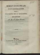 BRANCO, A. R. O. Lopes, ca 18--<br/>Brevissimas considerações sobre o decreto do 1º dªAgosto / pelo deputado A. R. O. Lopes Branco. - Lisboa : na Typ. de José Baptista Moranelo, 1844. - 24 p. ; 22 cm