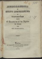 Memorandum ao corpo legislativo ou reflexões sobre o decreto do 1º de Agosto de 1844 / por um cartista. - Lisboa : Typ. de José Baptista Morando, 1844. - IV, 34 p. ; 24 cm