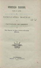 FERRAO, Mártens, 1824-1895<br/>Dissertação inaugural para o acto de conclusões magnas na Faculdade de Direito / João Baptista da Silva Ferrão de Carvalho Mártens. - Coimbra : Impr. da Universidade, 1854. - [4], 299, [1] p. ; 21 cm